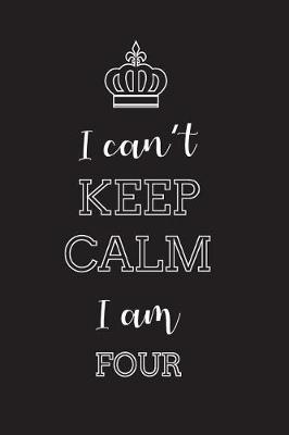 Book cover for I Can't Keep Calm I Am Four
