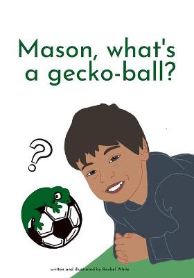 Book cover for Mason, what's a gecko-ball?