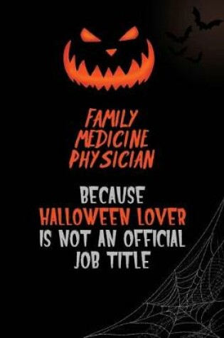 Cover of Family medicine physician Because Halloween Lover Is Not An Official Job Title