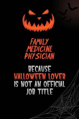 Book cover for Family medicine physician Because Halloween Lover Is Not An Official Job Title