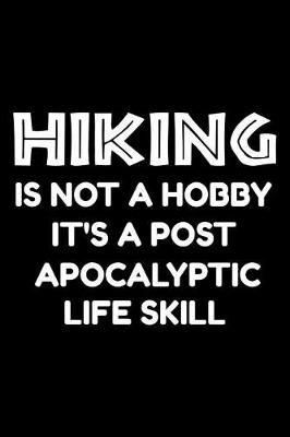 Book cover for Hiking is not a hobby it's a post-apocalyptic life skill