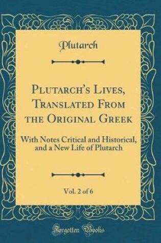 Cover of Plutarch's Lives, Translated from the Original Greek, Vol. 2 of 6