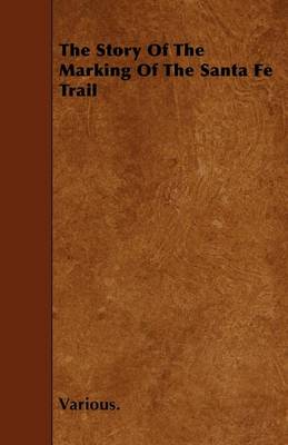 Book cover for The Story Of The Marking Of The Santa Fe Trail