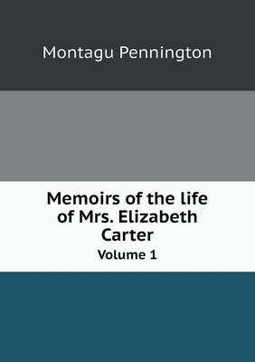 Book cover for Memoirs of the life of Mrs. Elizabeth Carter Volume 1