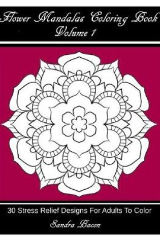 Cover of Flower Mandalas Coloring Book, Volume 1