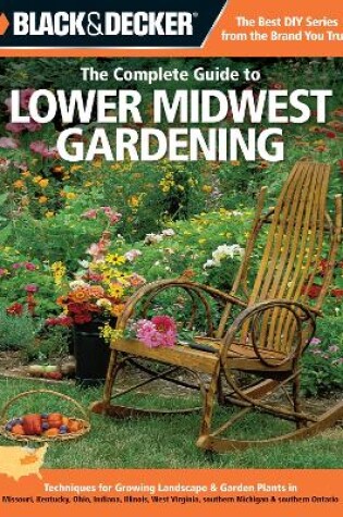 Cover of Black & Decker the Complete Guide to Lower Midwest Gardening