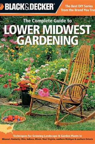 Cover of Black & Decker the Complete Guide to Lower Midwest Gardening