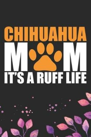 Cover of Chihuahua Mom It's A Ruff Life