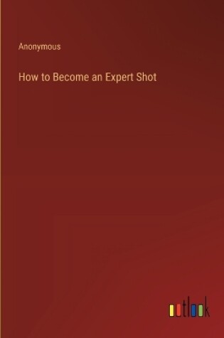 Cover of How to Become an Expert Shot