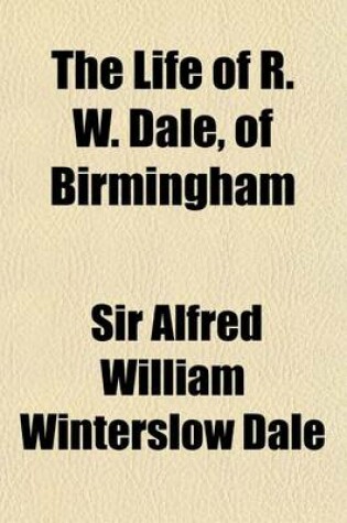 Cover of The Life of R. W. Dale, of Birmingham