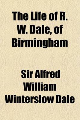 Book cover for The Life of R. W. Dale, of Birmingham