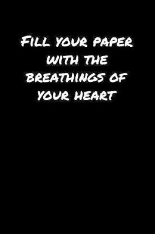 Cover of Fill Your Paper With The Breathings Of Your Heart�