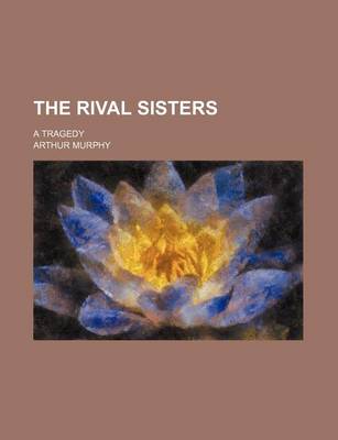 Book cover for The Rival Sisters; A Tragedy