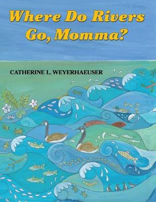 Cover of Where Do Rivers Go, Momma?