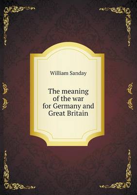 Book cover for The meaning of the war for Germany and Great Britain