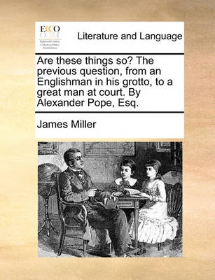 Book cover for Are These Things So? the Previous Question, from an Englishman in His Grotto, to a Great Man at Court. by Alexander Pope, Esq.