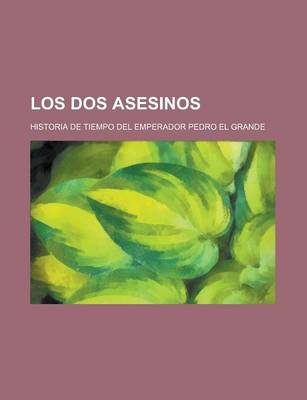 Book cover for Los DOS Asesinos; Historia de Tiempo del Emperador Pedro El Grande