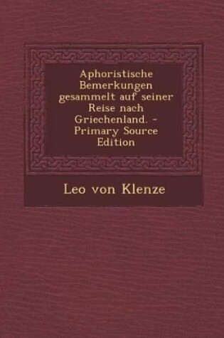 Cover of Aphoristische Bemerkungen Gesammelt Auf Seiner Reise Nach Griechenland. - Primary Source Edition