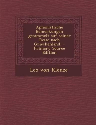 Book cover for Aphoristische Bemerkungen Gesammelt Auf Seiner Reise Nach Griechenland. - Primary Source Edition