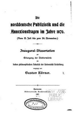 Cover of Die norddeutsche publizistik und die annexionsfragen im jahre 1870