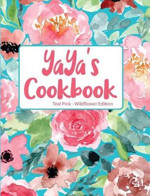 Book cover for Yaya's Cookbook Teal Pink Wildflower Edition