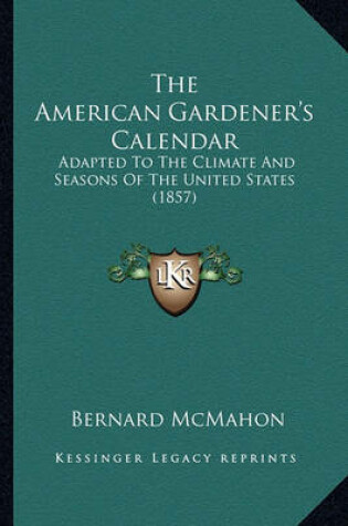 Cover of The American Gardener's Calendar the American Gardener's Calendar