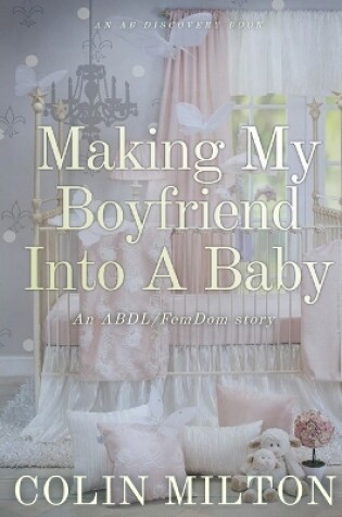 Cover of Making My Boyfriend Into A Baby