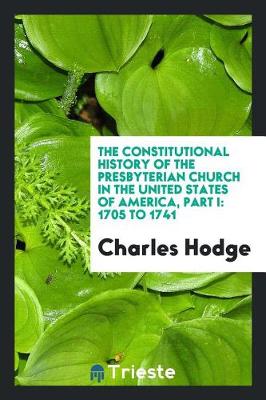 Book cover for The Constitutional History of the Presbyterian Church in the United States of America, Part I