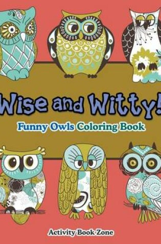 Cover of Wise and Witty! Funny Owls Coloring Book