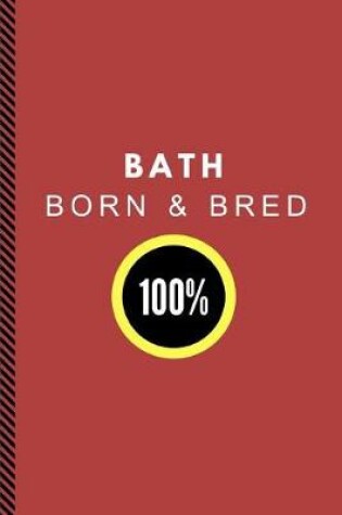 Cover of Bath Born & Bred 100%