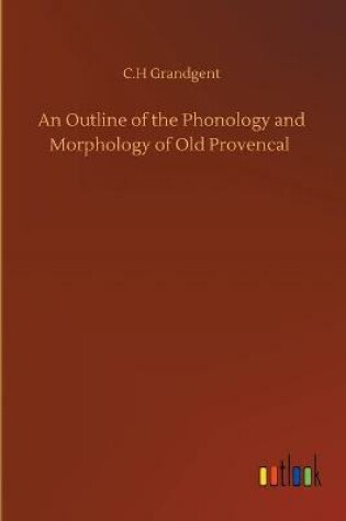 Cover of An Outline of the Phonology and Morphology of Old Provencal