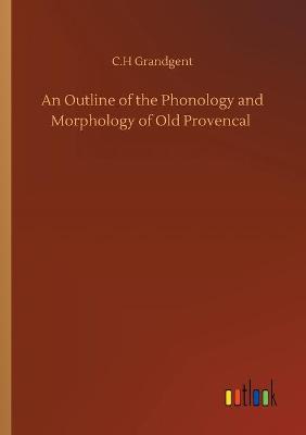 Book cover for An Outline of the Phonology and Morphology of Old Provencal