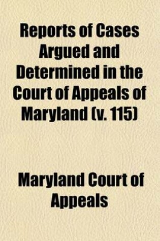 Cover of Reports of Cases Argued and Determined in the Court of Appeals of Maryland (Volume 115)