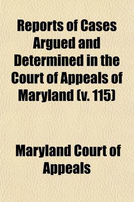 Book cover for Reports of Cases Argued and Determined in the Court of Appeals of Maryland (Volume 115)