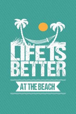 Book cover for Life Is Better at the Beach Journal Notebook Lined Pages with Quotes