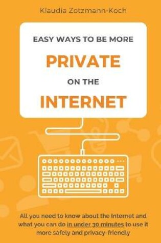 Cover of Easy Ways to Be More Private on the Internet