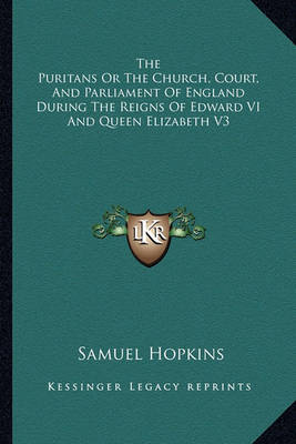 Book cover for The Puritans or the Church, Court, and Parliament of England During the Reigns of Edward VI and Queen Elizabeth V3