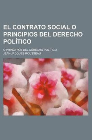 Cover of El Contrato Social O Principios del Derecho Pol Tico; O Principios del Derecho Pol Tico