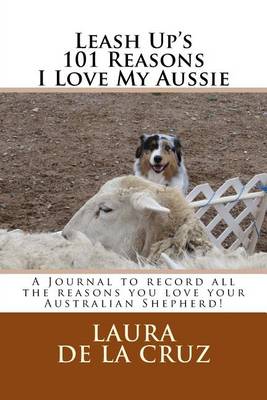 Book cover for Leash Up's 101 Reasons I Love My Aussie