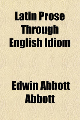 Book cover for Latin Prose Through English Idiom