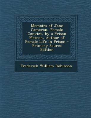 Book cover for Memoirs of Jane Cameron, Female Convict, by a Prison Matron, Author of Female Life in Prison - Primary Source Edition