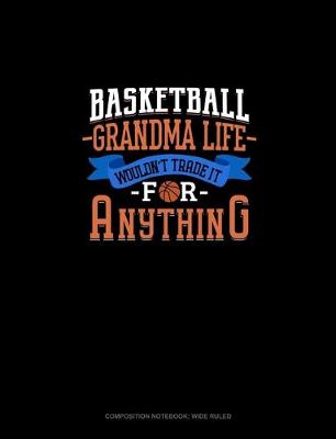 Book cover for Basketball Grandma Life Wouldn't Trade It For Anything