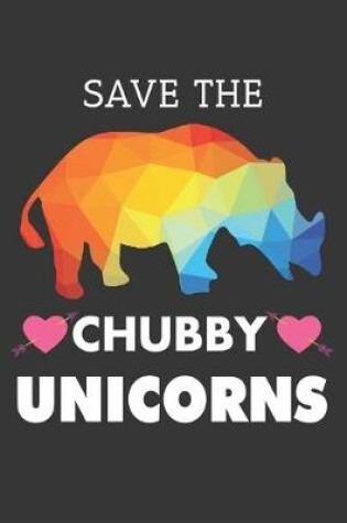 Cover of Save The Chubby Unicorns Funny Notebook