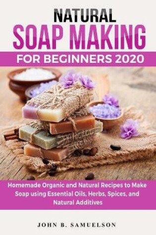 Cover of Natural Soap Making for Beginners 2020