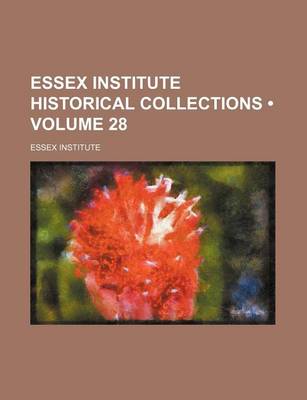 Book cover for Essex Institute Historical Collections (Volume 28)