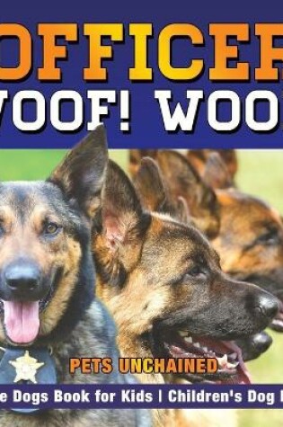 Cover of Officer Woof! Woof! Police Dogs Book for Kids Children's Dog Books