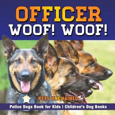 Book cover for Officer Woof! Woof! Police Dogs Book for Kids Children's Dog Books