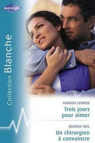 Cover of Trois Jours Pour Aimer - Un Chirurgien a Convaincre (Harlequin Blanche)