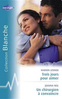 Book cover for Trois Jours Pour Aimer - Un Chirurgien a Convaincre (Harlequin Blanche)