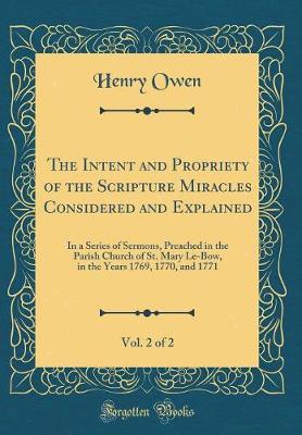 Book cover for The Intent and Propriety of the Scripture Miracles Considered and Explained, Vol. 2 of 2